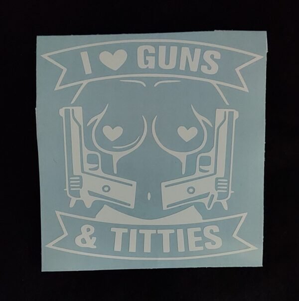 I Love Guns & Titties Vinyl Decal for Cars, Trucks, ETC.